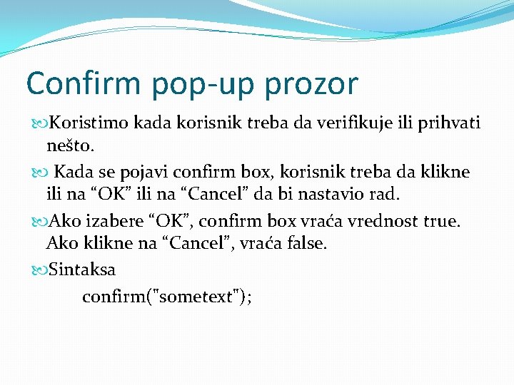 Confirm pop-up prozor Koristimo kada korisnik treba da verifikuje ili prihvati nešto. Kada se