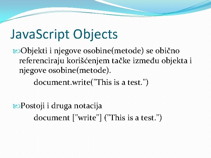 Java. Script Objects Objekti i njegove osobine(metode) se obično referenciraju korišćenjem tačke između objekta