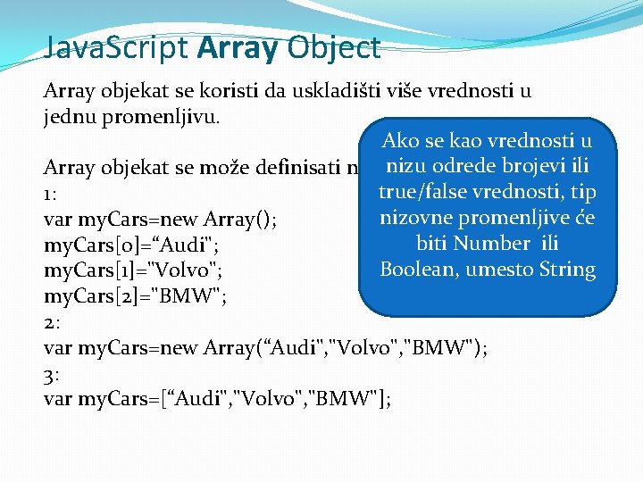 Java. Script Array Object Array objekat se koristi da uskladišti više vrednosti u jednu