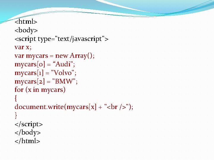 <html> <body> <script type="text/javascript"> var x; var mycars = new Array(); mycars[0] = “Audi";