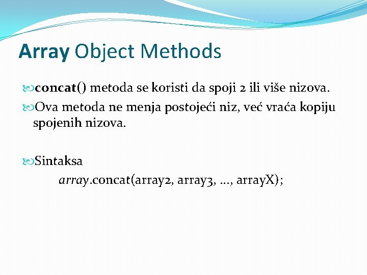 Array Object Methods concat() metoda se koristi da spoji 2 ili više nizova. Ova