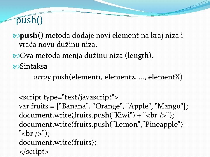 push() metoda dodaje novi element na kraj niza i vraća novu dužinu niza. Ova