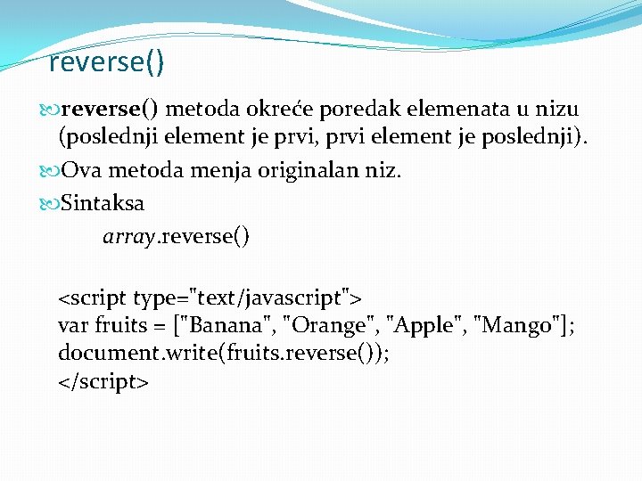 reverse() metoda okreće poredak elemenata u nizu (poslednji element je prvi, prvi element je