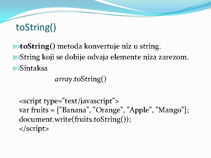 to. String() metoda konvertuje niz u string. String koji se dobije odvaja elemente niza