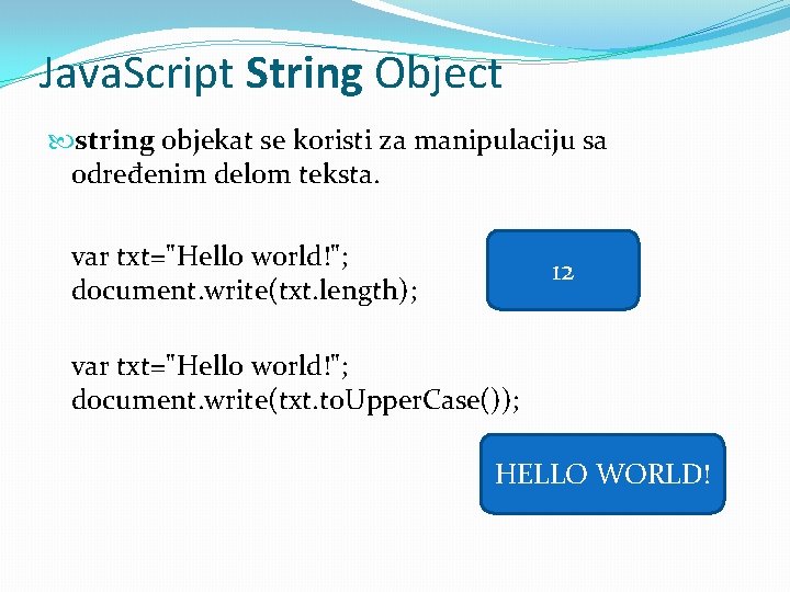 Java. Script String Object string objekat se koristi za manipulaciju sa određenim delom teksta.