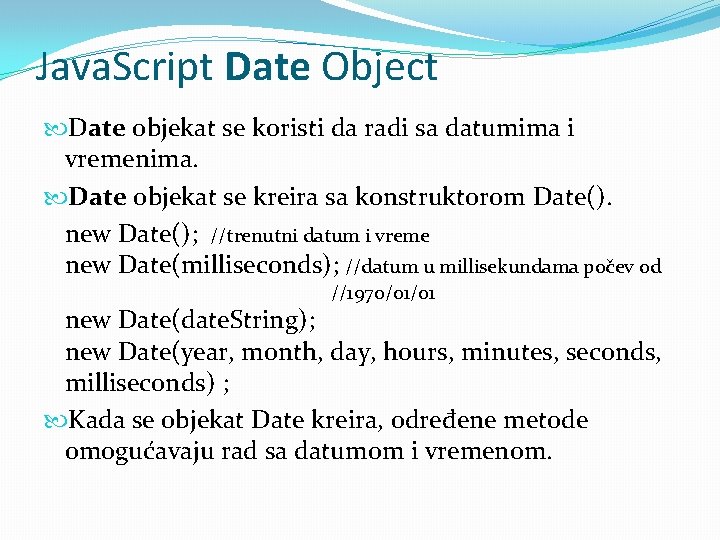 Java. Script Date Object Date objekat se koristi da radi sa datumima i vremenima.