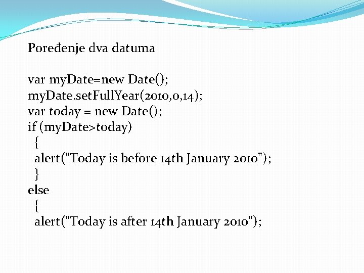 Poređenje dva datuma var my. Date=new Date(); my. Date. set. Full. Year(2010, 0, 14);