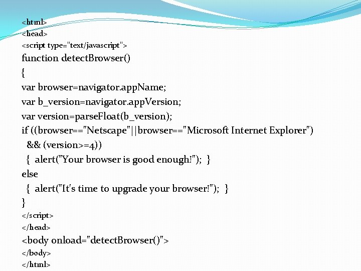 <html> <head> <script type="text/javascript"> function detect. Browser() { var browser=navigator. app. Name; var b_version=navigator.