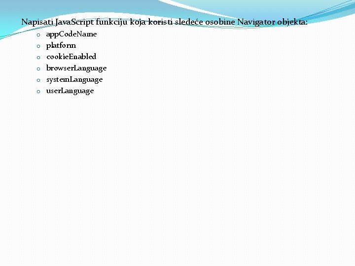 Napisati Java. Script funkciju koja koristi sledeće osobine Navigator objekta: o app. Code. Name