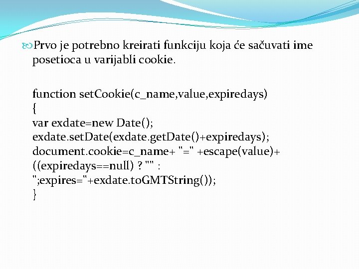  Prvo je potrebno kreirati funkciju koja će sačuvati ime posetioca u varijabli cookie.