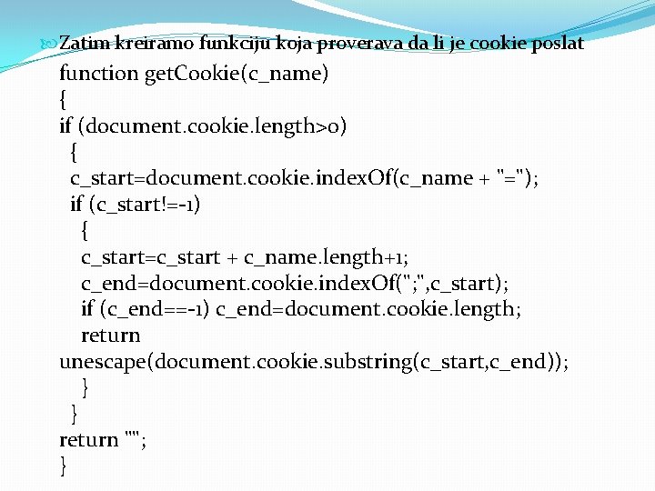  Zatim kreiramo funkciju koja proverava da li je cookie poslat function get. Cookie(c_name)