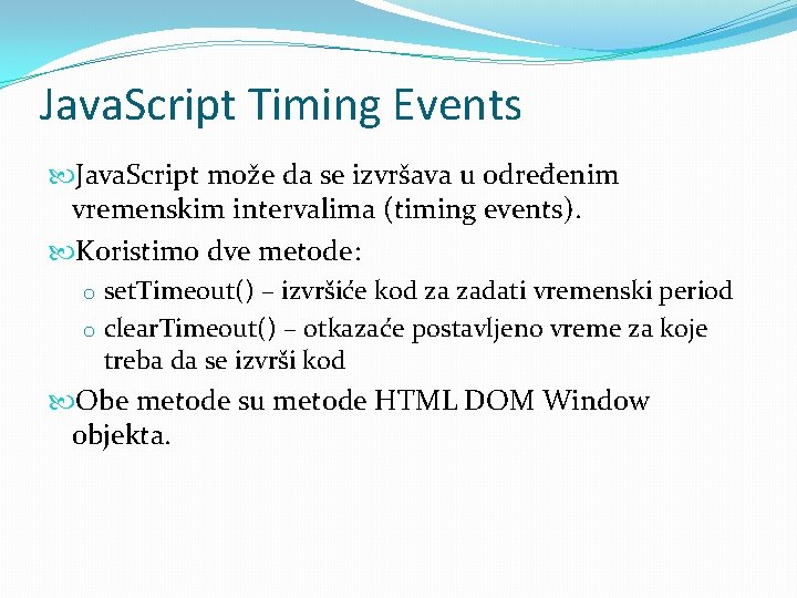 Java. Script Timing Events Java. Script može da se izvršava u određenim vremenskim intervalima