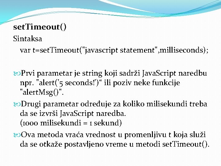 set. Timeout() Sintaksa var t=set. Timeout("javascript statement", milliseconds); Prvi parametar je string koji sadrži