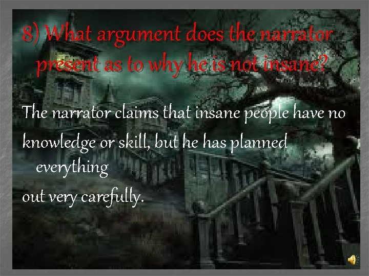 8) What argument does the narrator present as to why he is not insane?