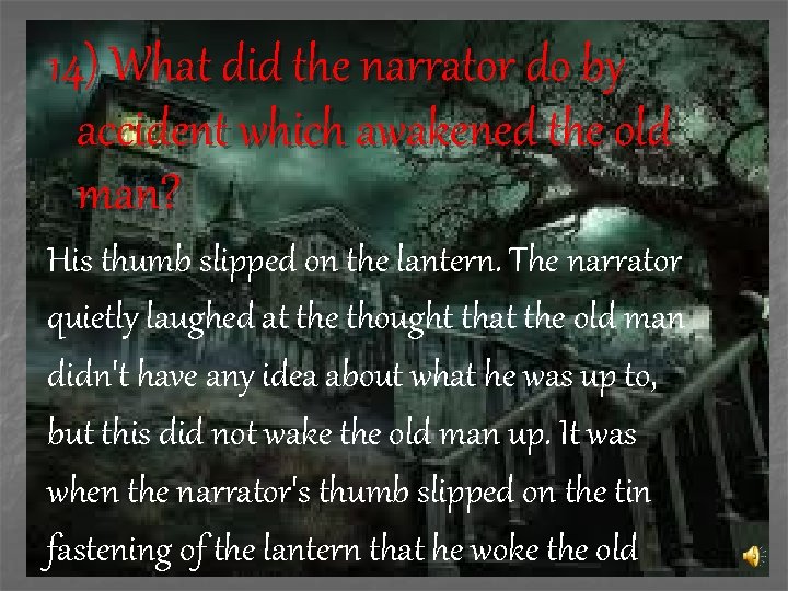 14) What did the narrator do by accident which awakened the old man? His