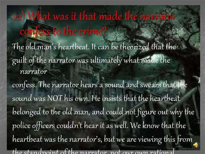 22) What was it that made the narrator confess to the crime? The old