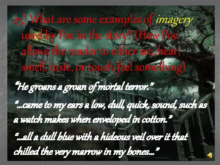 25) What are some examples of imagery used by Poe in the story? (How