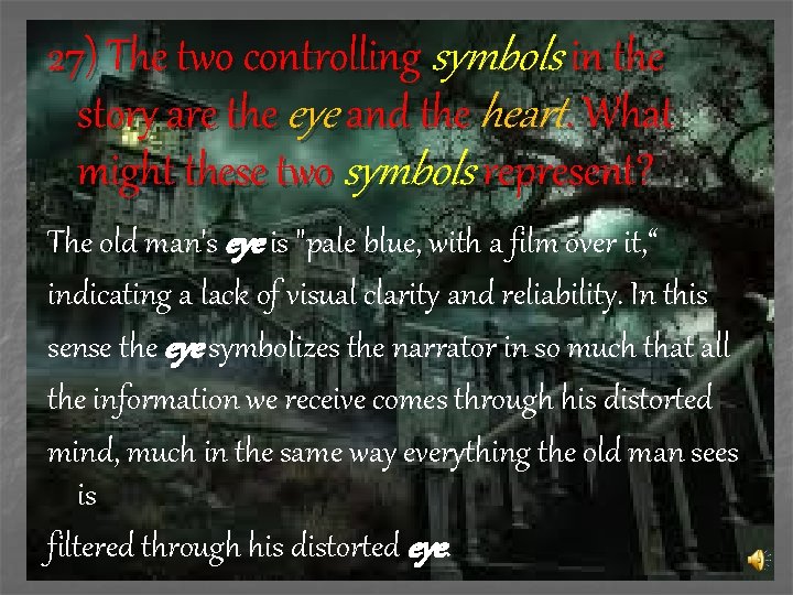 27) The two controlling symbols in the story are the eye and the heart.