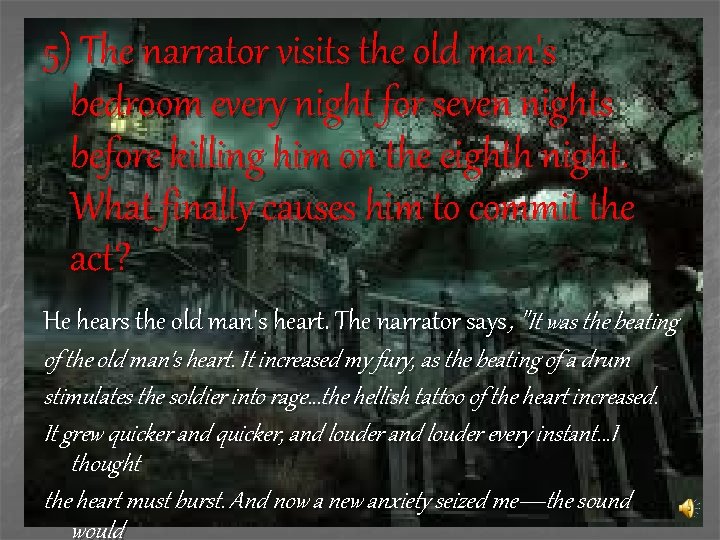 5) The narrator visits the old man's bedroom every night for seven nights before