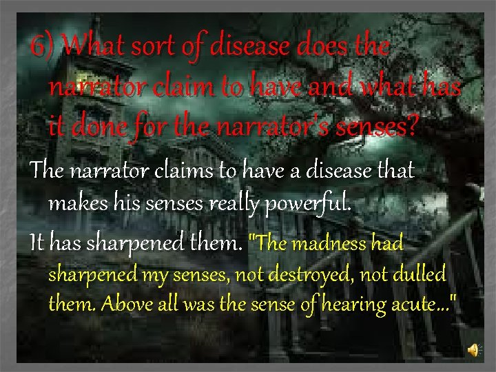 6) What sort of disease does the narrator claim to have and what has