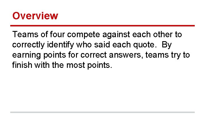 Overview Teams of four compete against each other to correctly identify who said each