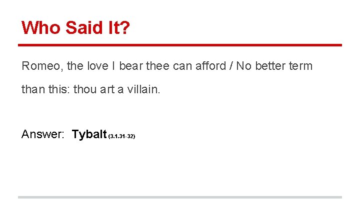 Who Said It? Romeo, the love I bear thee can afford / No better