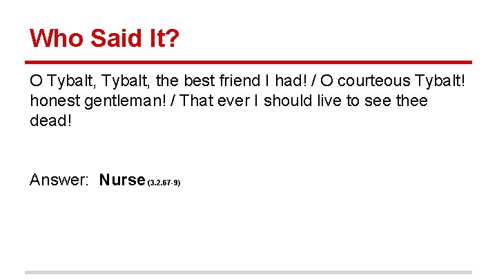 Who Said It? O Tybalt, the best friend I had! / O courteous Tybalt!