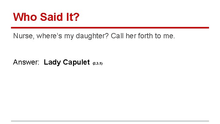 Who Said It? Nurse, where’s my daughter? Call her forth to me. Answer: Lady