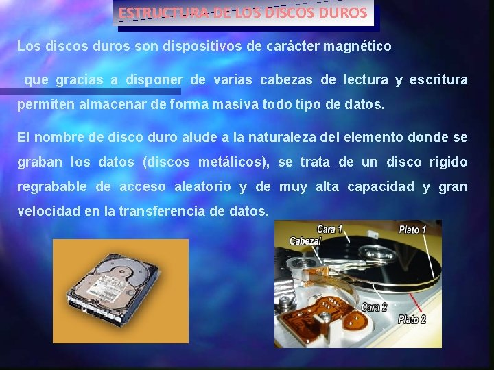 ESTRUCTURA DE LOS DISCOS DUROS Los discos duros son dispositivos de carácter magnético que