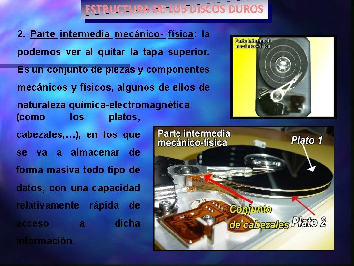 ESTRUCTURA DE LOS DISCOS DUROS 2. Parte intermedia mecánico- física: la podemos ver al