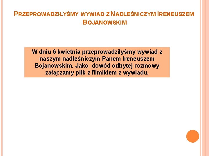 PRZEPROWADZIŁYŚMY WYWIAD Z NADLEŚNICZYM IRENEUSZEM BOJANOWSKIM W dniu 6 kwietnia przeprowadziłyśmy wywiad z naszym