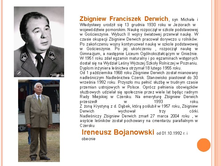 Zbigniew Franciszek Derwich, syn Michała i Władysławy urodził się 13 grudnia 1930 roku w