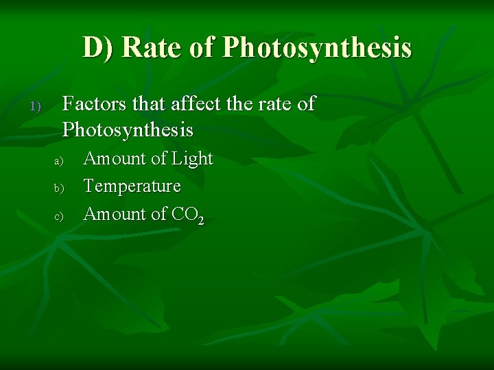 D) Rate of Photosynthesis 1) Factors that affect the rate of Photosynthesis a) b)
