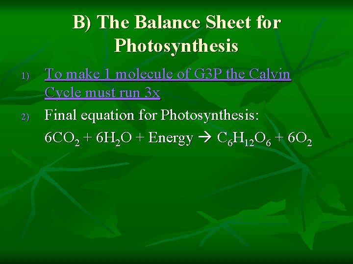B) The Balance Sheet for Photosynthesis 1) 2) To make 1 molecule of G