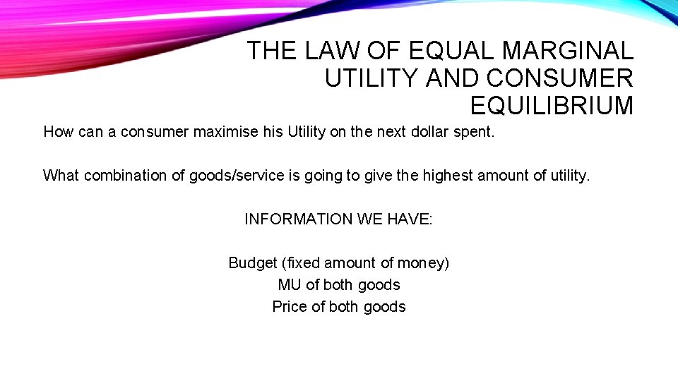 THE LAW OF EQUAL MARGINAL UTILITY AND CONSUMER EQUILIBRIUM How can a consumer maximise