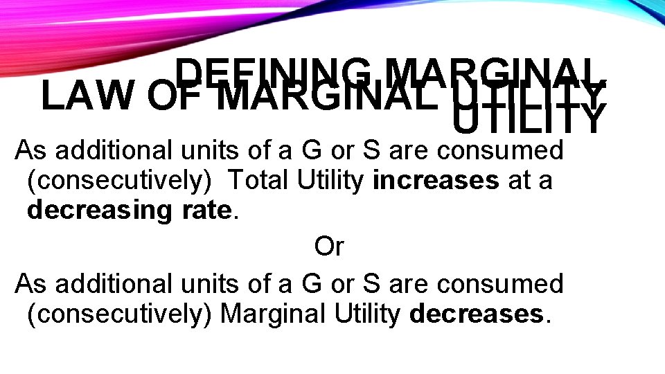 DEFINING MARGINAL LAW OF MARGINAL UTILITY As additional units of a G or S