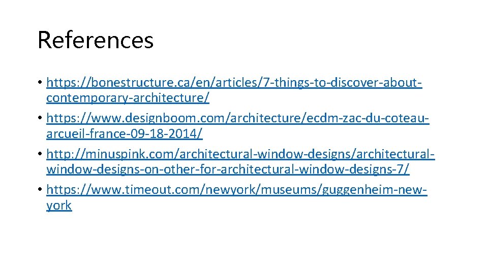 References • https: //bonestructure. ca/en/articles/7 -things-to-discover-aboutcontemporary-architecture/ • https: //www. designboom. com/architecture/ecdm-zac-du-coteauarcueil-france-09 -18 -2014/ •