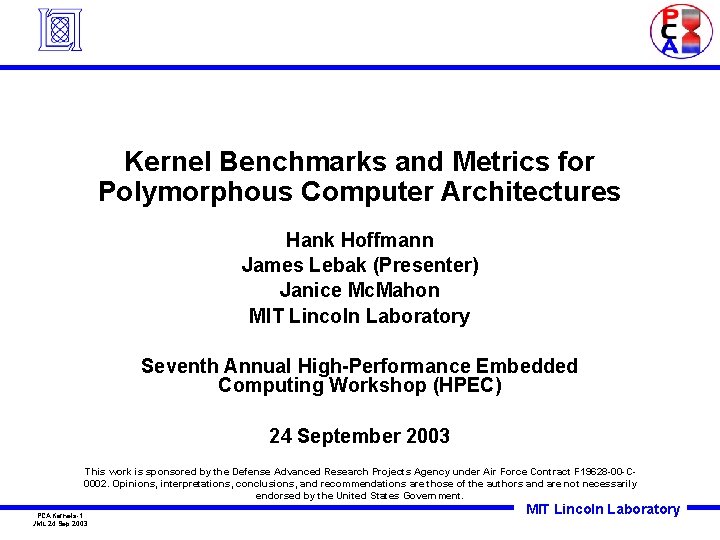 Kernel Benchmarks and Metrics for Polymorphous Computer Architectures Hank Hoffmann James Lebak (Presenter) Janice