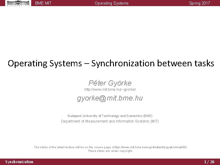 BME MIT Operating Systems Spring 2017. Operating Systems – Synchronization between tasks Péter Györke