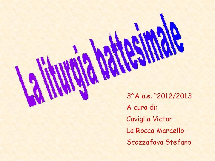 3^A a. s. “ 2012/2013 A cura di: Caviglia Victor La Rocca Marcello Scozzafava