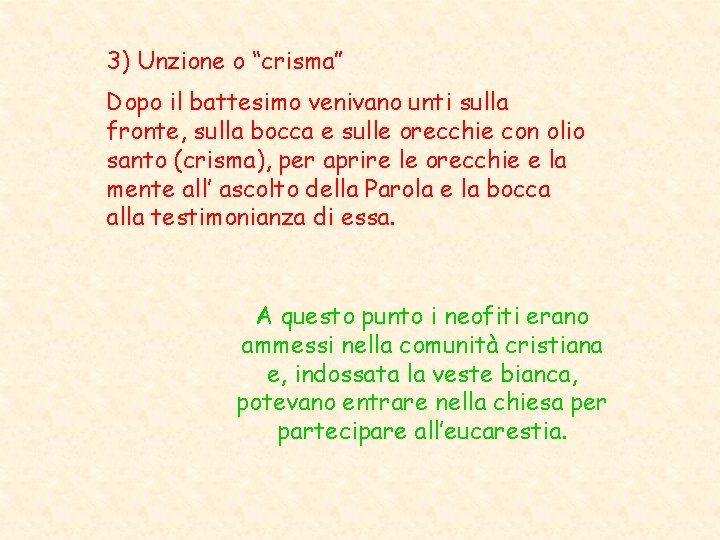 3) Unzione o “crisma” Dopo il battesimo venivano unti sulla fronte, sulla bocca e