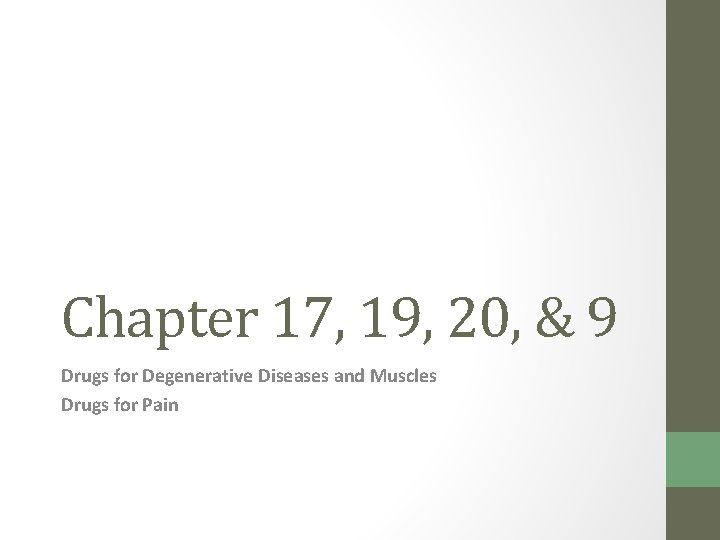 Chapter 17, 19, 20, & 9 Drugs for Degenerative Diseases and Muscles Drugs for Chapter 17, 19, 20, & 9 Drugs for Degenerative Diseases and Muscles Drugs for