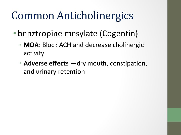 Common Anticholinergics • benztropine mesylate (Cogentin) • MOA: Block ACH and decrease cholinergic activity