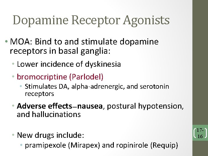 Dopamine Receptor Agonists • MOA: Bind to and stimulate dopamine receptors in basal ganglia: