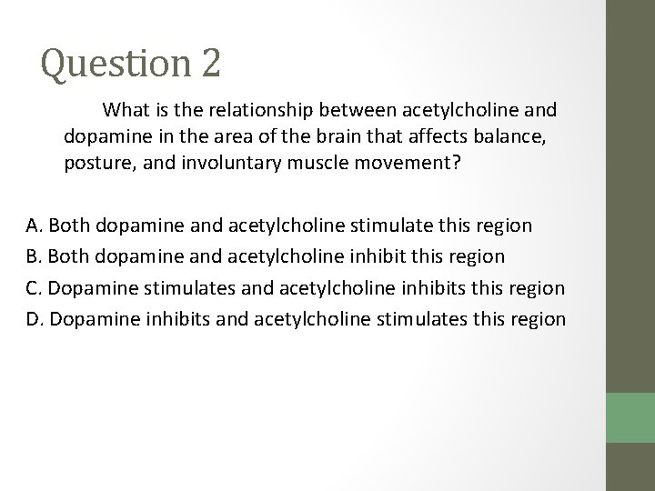 Question 2 What is the relationship between acetylcholine and dopamine in the area of