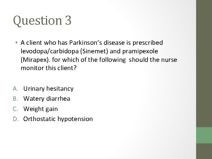 Question 3 • A client who has Parkinson’s disease is prescribed levodopa/carbidopa (Sinemet) and