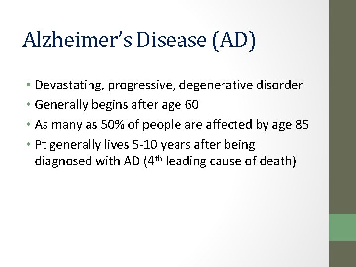 Alzheimer’s Disease (AD) • Devastating, progressive, degenerative disorder • Generally begins after age 60