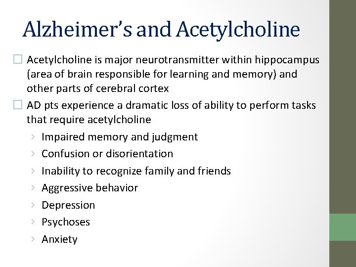 Alzheimer’s and Acetylcholine � Acetylcholine is major neurotransmitter within hippocampus (area of brain responsible