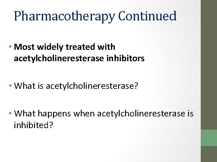 Pharmacotherapy Continued • Most widely treated with acetylcholineresterase inhibitors • What is acetylcholineresterase? •