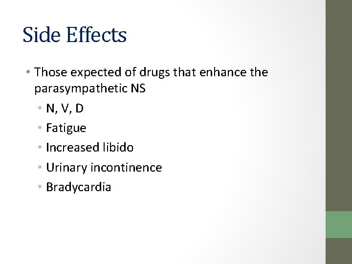 Side Effects • Those expected of drugs that enhance the parasympathetic NS • N,